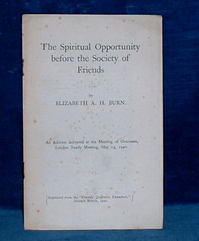 Burn,Elizabeth A.H. - THE SPIRITUAL OPPORTUNITY BEFORE THE SOCIETY OF FRIENDS 1940