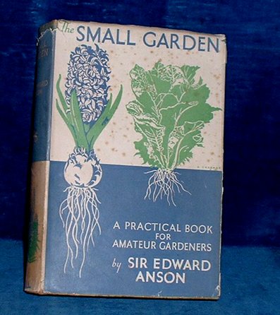 Anson,Edward - THE SMALL GARDEN And How To Make The Most Of It 1936