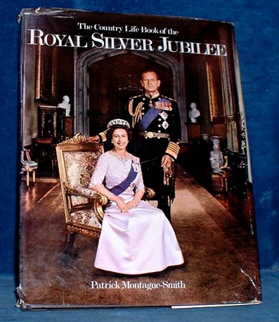 Montague-Smith,Patrick - THE COUNTRY LIFE BOOK OF THE ROYAL SILVER JUBILEE 1977