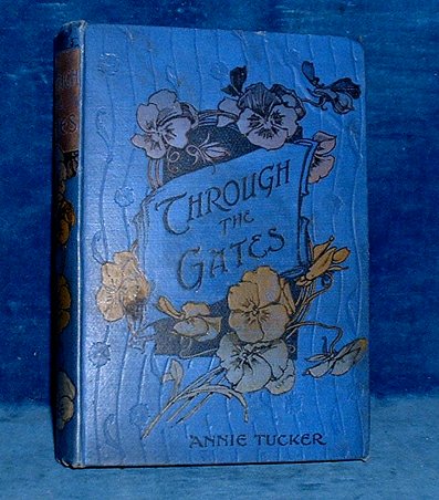 Tucker,Annie - THROUGH THE GATES 1899