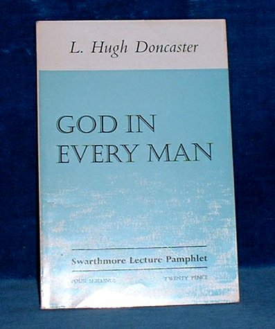 Doncaster,L. Hugh - GOD IN EVERY MAN Swarthmore Lecture Pamphlet