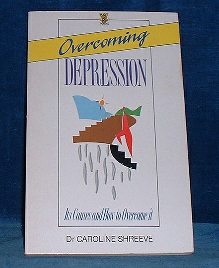 Shreeve, Dr. Caroline - OVERCOMING DEPRESSION its Causes and How to Overcome it.