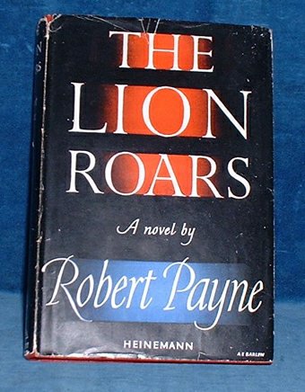 Payne,Robert - THE LION ROARS A novel
