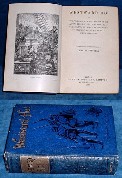 Kingsley,Charles (1819-1875) - WESTWARD HO! or, the Voyages and Adventures of Sir Amyas Leigh, Knight .. in the Reign of Her Most Glorious Majesty Queen Elizabeth rendered into modern English by Charles Kingsley