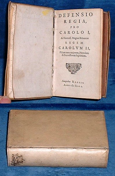 Salmasius,Claude] (1588-1653) - DEFENSIO REGIA PRO CAROLO I ad serenissimum Magnae Britanniae Regem Carolum II,filium natu majorem,heredem & successorem legitimum.
