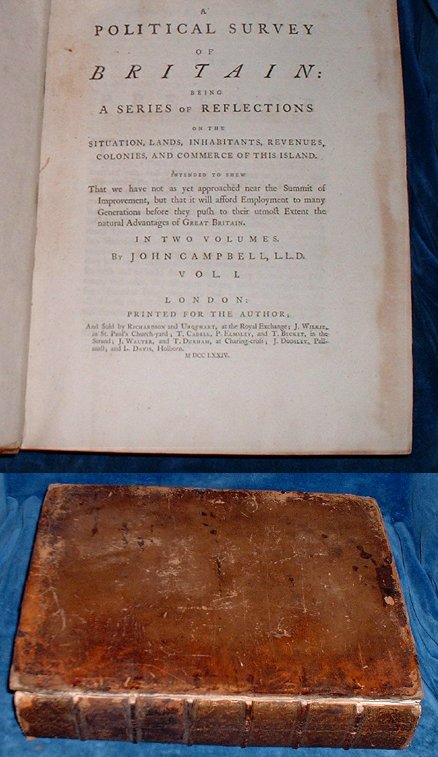 Campbell, John L.L.D. (1708-1775) - A POLITICAL SURVEY OF BRITAIN; being A Series of Reflections on the Situation, Lands, Inhabitants, Revenues, Colonies, and Commerce of this Island. Intended to shew that we have not yet approached near the Summit of Improvement .. In Two Volumes. Vol. I [only]