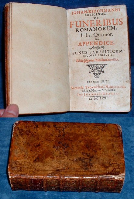 Kirchmann, Johan of Lubeck (1575-1643) and Nicolas Ricault - DE FUNERIBUS ROMANORUM Libri Quatuor .. Accessit & FUNUS PARASITICUM Nicolai Rigaltii [bound with Kirchmann's] DE ANNULIS Liber Singularis.