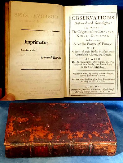 Schowart, Antony William - OBSERVATIONS HISTORICAL AND GENEALOGICAL: in which The Originals of the Emperor, Kings, Electors, And other the Sovereign Princes of Europe with A Series of their Births, Matches, more Remarkable Actions, and Deaths ... are drawn down to the Year MDCXC. Written in Latin ... And now made English; with some Enlargements relating to England.